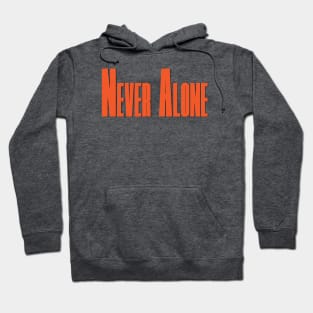 Never Alone Hoodie